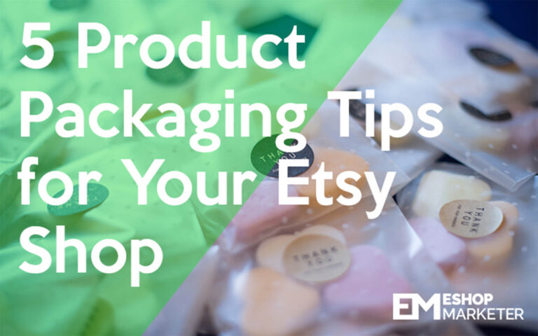 5 Product Packaging Tips For Your Etsy Shop - eShop Marketer